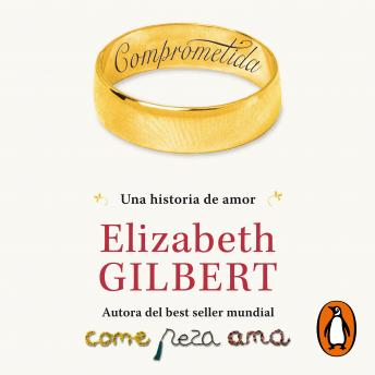 Comprometida: Una historia de amor, Audio book by Elizabeth Gilbert