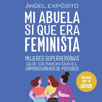 [Spanish] - Mi abuela sí que era feminista. Mujeres superheroínas que desmontan el feminismo de postureo