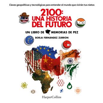 Download 2100: Una historia del futuro. Claves geopolíticas y tecnológicas para entender el mundo que vivirán tus nietos by Borja Fernández Zurrón