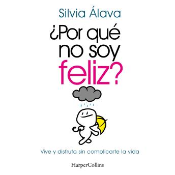 [Spanish] - ¿Por qué no soy feliz? Vive y disfruta sin complicarte la vida