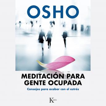 Meditación para gente ocupada: Consejos para acabar con el estrés