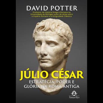 [Portuguese] - Júlio César: estratégia, poder e glória na Roma Antiga