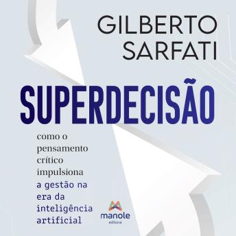 [Portuguese] - Superdecisão: como o pensamento crítico impulsiona a gestão na era de inteligência artificial