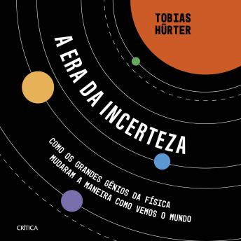 [Portuguese] - A era da incerteza: Como os grandes gênios da física mudaram a maneira como vemos o mundo