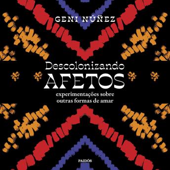 [Portuguese] - Descolonizando afetos: Experimentações sobre outras formas de amar