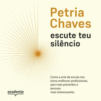 [Portuguese] - Escute teu silêncio: Como a arte de escutar nos torna pessoas melhores, mais presentes e mais interessantes