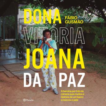 [Portuguese] - Dona Vitória Joana da Paz: A heroína por trás da câmera que mudou a história de um bairro e marcou o país