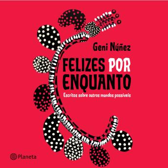 [Portuguese] - Felizes por enquanto: Escritos sobre outros mundos possíveis