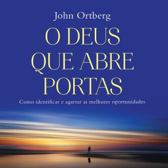 [Portuguese] - O Deus que abre portas: Como identificar e agarrar as melhores oportunidades