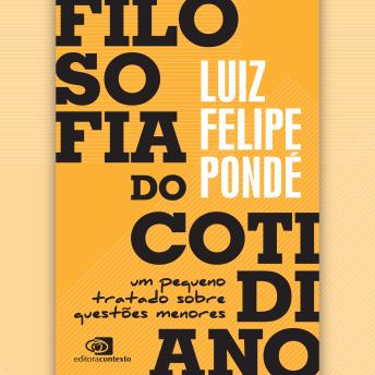 [Portuguese] - Filosofia do cotidiano: Um pequeno tratado sobre questões menores