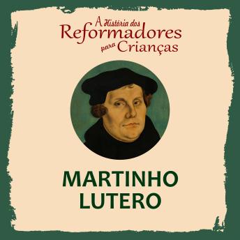 [Portuguese] - A História dos Reformadores para Crianças: Martinho Lutero