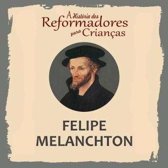 [Portuguese] - A História dos Reformadores para Crianças: Felipe Melanchton