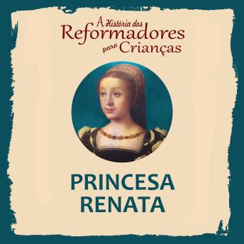 [Portuguese] - A História dos Reformadores para Crianças: Princesa Renata