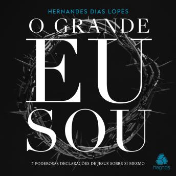 [Portuguese] - O Grande Eu Sou: 7 poderosas declarações de Jesus sobre si mesmo