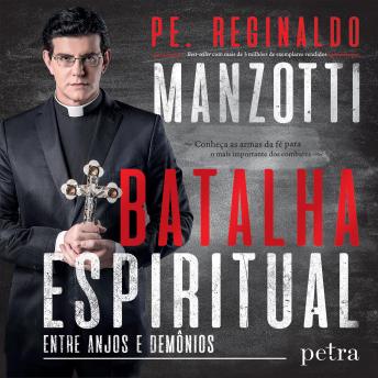 Batalha Espiritual - entre anjos e demônios: Conheça as armas da fé para o mais importante dos combates - Padre Reginaldo Manzotti Batalha Espiritual - entre anjos e demônios: Conheça as armas da fé para o mais importante dos combates - Padre Reginaldo Manzotti