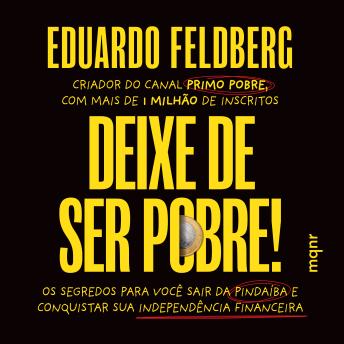 [Portuguese] - Deixe de ser pobre: Os segredos para você sair da pindaíba e conquistar sua independência financeira