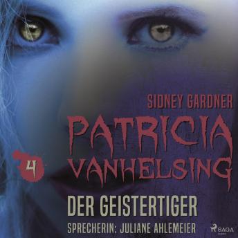 [German] - Patricia Vanhelsing, 4: Die Geistertiger (Ungekürzt)