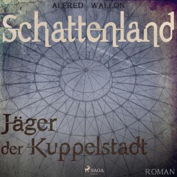 [German] - Schattenland - Jäger der Kuppelstadt (Ungekürzt)