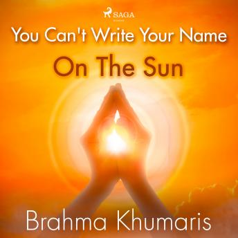 You Can't Write Your Name On The Sun