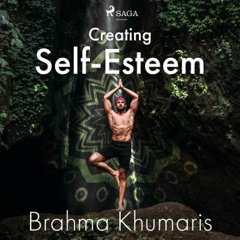 Creating Self-Esteem, Audio book by Brahma Khumaris