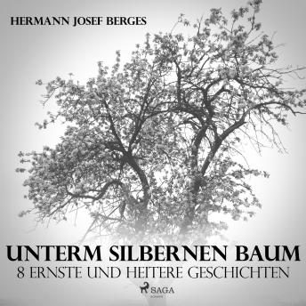 [German] - Unterm silbernen Baum - 8 ernste und heitere Geschichten (Ungekürzt)