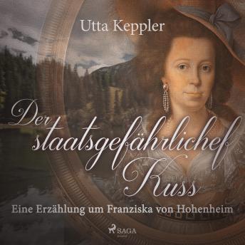 [German] - Der staatsgefährliche Kuss - Eine Erzählung um Franziska von Hohenheim (Ungekürzt)