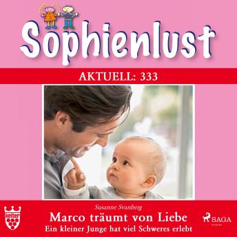 [German] - Sophienlust Aktuell 333: Marco träumt von Liebe. (Ungekürzt): Ein kleiner Junge hat viel Schweres erlebt