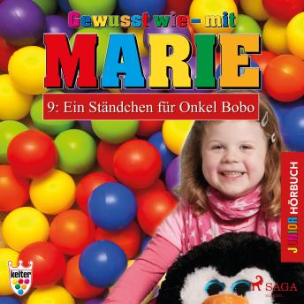 [German] - Gewusst wie - mit Marie, 9: Ein Ständchen für Onkel Bobo (Ungekürzt)