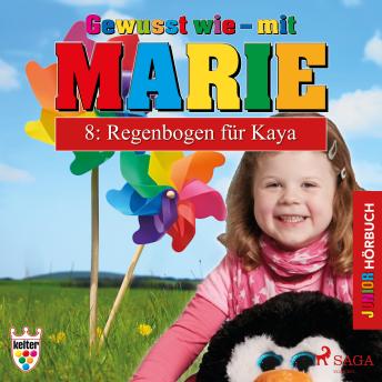 [German] - Gewusst wie - mit Marie, 8: Regenbogen für Kaya (Ungekürzt)
