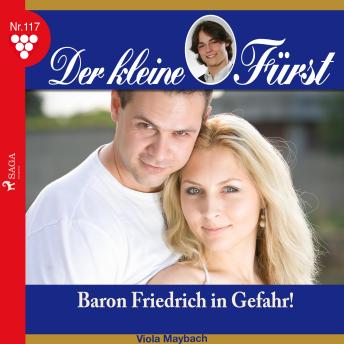 [German] - Der kleine Fürst, 117: Baron Friedrich in Gefahr! (Ungekürzt)