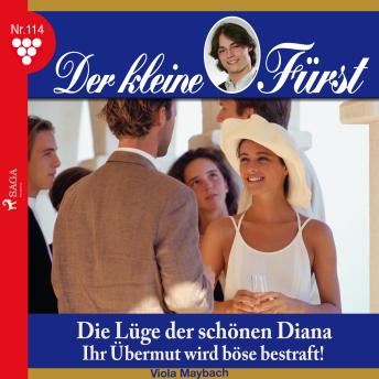 [German] - Der kleine Fürst, 114: Die Lüge der schönen Diana. Ihr Übermut wird böse bestraft! (Ungekürzt)