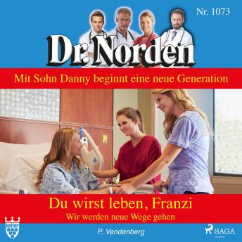 [German] - Dr. Norden, 1073: Du wirst leben, Franzi. Wir werden neue Wege gehen (Ungekürzt)
