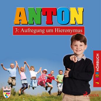 [German] - Anton, 3: Aufregung um Hieronymus (Ungekürzt)