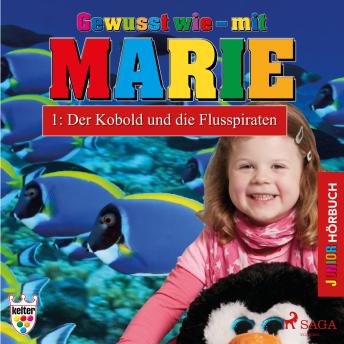 [German] - Gewusst wie - mit Marie, 1: Der Kobold und die Flusspiraten (Ungekürzt)