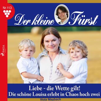 [German] - Der kleine Fürst, 113: Liebe - die Wette gilt! (Ungekürzt): Die schöne Louisa erlebt in Chaos hoch zwei