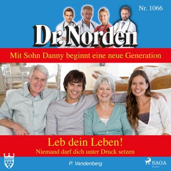 [German] - Dr. Norden, 1066: Leb dein Leben! Niemand darf dich unter Druck setzen (Ungekürzt)