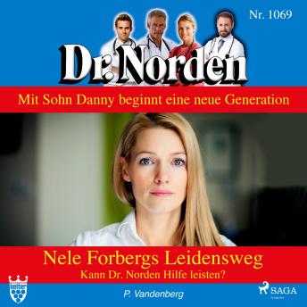 [German] - Dr. Norden, 1069: Nele Forbergs Leidensweg. Kann Dr. Norden Hilfe leisten? (Ungekürzt)