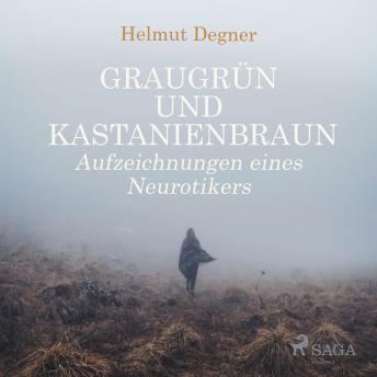 [German] - Graugrün und Kastanienbraun - Aufzeichnungen eines Neurotikers (Ungekürzt)