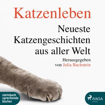 [German] - Katzenleben - Die neuesten Katzengeschichten aus aller Welt (Ungekürzt)