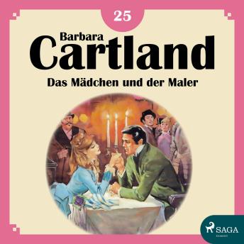 [German] - Das Mädchen und der Maler - Die zeitlose Romansammlung von Barbara Cartland 25 (Ungekürzt)