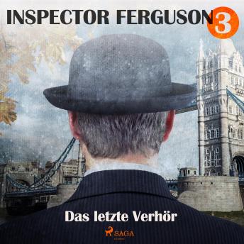 [German] - Das letzte Verhör - Inspector Ferguson, Fall 3 (Ungekürzt)