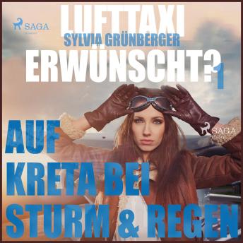 [German] - Lufttaxi gewünscht?, 1: Auf Kreta bei Sturm und Regen (Ungekürzt)