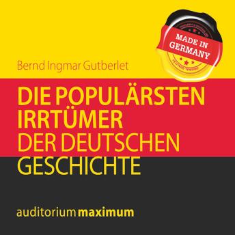 [German] - Die populärsten Irrtümer der deutschen Geschichte (Ungekürzt)