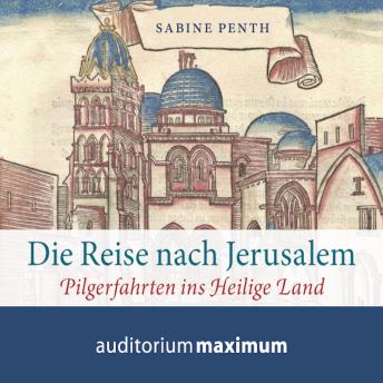[German] - Die Reise nach Jerusalem - Pilgerfahrten ins heilige Land (Ungekürzt)