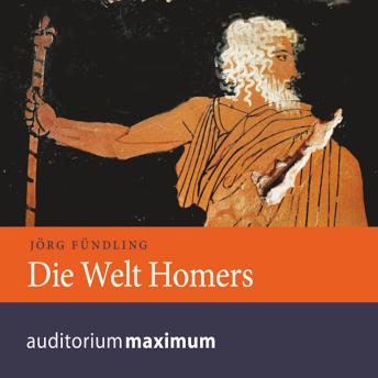 [German] - Die Welt Homers (Ungekürzt)