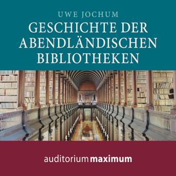 [German] - Geschichte der abendländischen Bibliotheken (Ungekürzt)