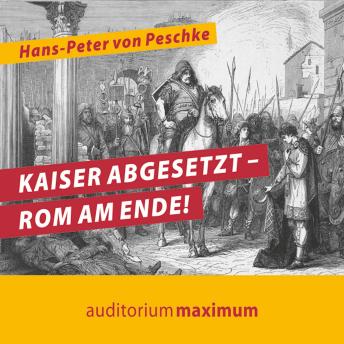 [German] - Kaiser abgesetzt - Rom am Ende! (Ungekürzt)