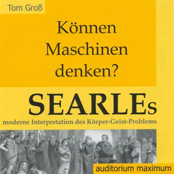 [German] - Können Maschinen denken? Searles moderne Interpretation des Körper-Geist-Problems (Ungekürzt)