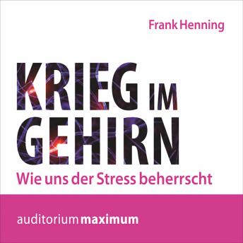 [German] - Krieg im Gehirn - Wie uns der Stress beherrscht (Ungekürzt)