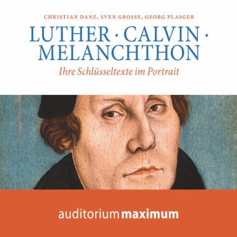 [German] - Luther, Calvin, Melanchton (Ungekürzt)